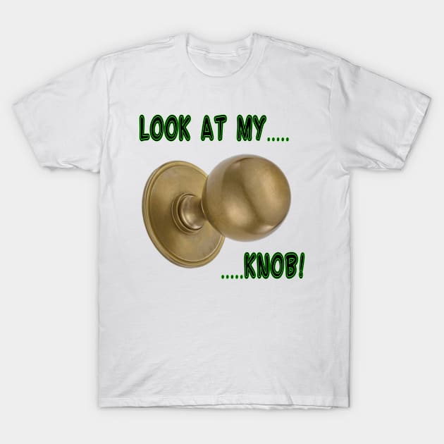 Look At My (Door) Knob! T-Shirt by Perfect Sense